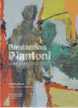 Beniamino Piantoni opere recenti 2003/2015