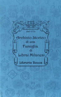 Lodetti Giacomo & Giorgio, Muccioli Cristina - Archivio Storico di una Famiglia di Librai Milanesi Libreria Bocca dal XVIII secolo Historical Archive of a Milanese Bookseller Family ITA-ING