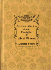Lodetti Giacomo & Giorgio, Muccioli Cristina - Archivio Storico di una Famiglia di Librai Milanesi Libreria Bocca dal XVIII secolo Historical Archive of a Milanese Bookseller Family ITA-ING